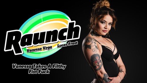 Raunch – Vanessa Vega Vanessa Takes A Filthy Fist Fuck (24 11 07)